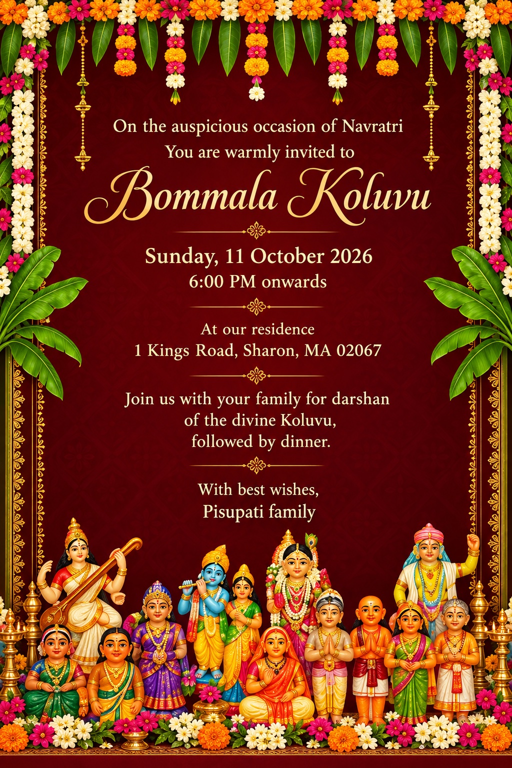 Pisupati family invites you to Bommala Koluvu on Sunday, October 11, 2026, from 6 PM at 1 Kings Road, Sharon, MA 02067. Darshan followed by dinner.